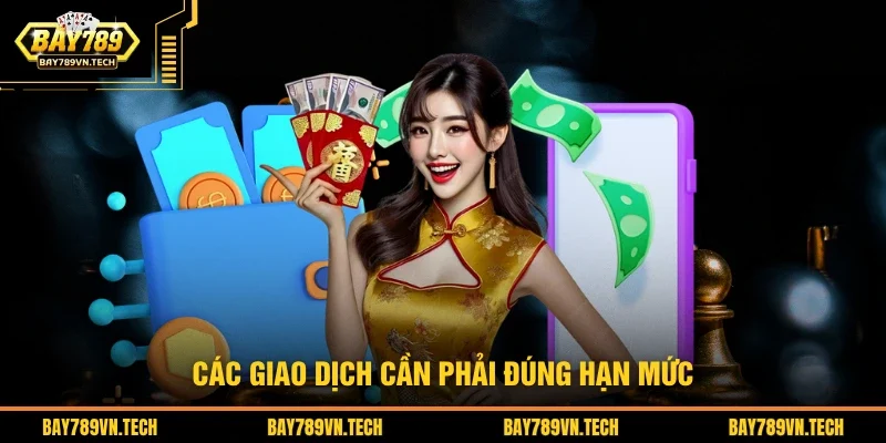 Các giao dịch cần phải đúng hạn mức