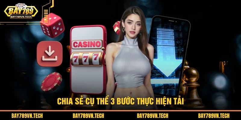 Chia sẻ cụ thể 3 bước thực hiện tải