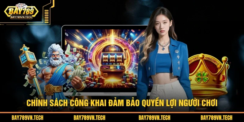 Chính sách của BAY789 đảm bảo tốt quyền lợi người chơi