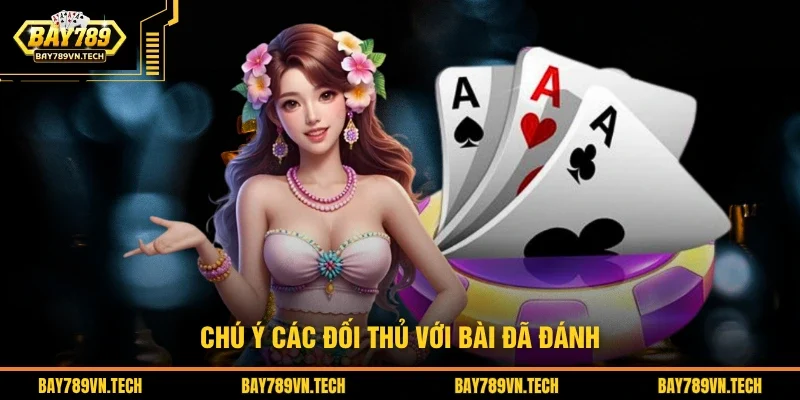 Chú ý các đối thủ với bài đã đánh