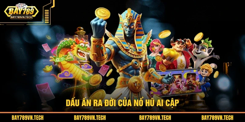 Dấu ấn ra đời của nổ hũ Ai Cập