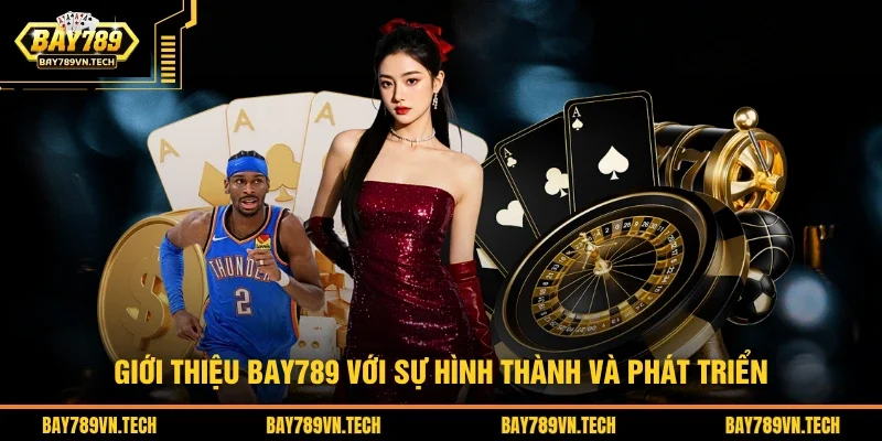 Giới thiệu BAY789 với sự hình thành và phát triển