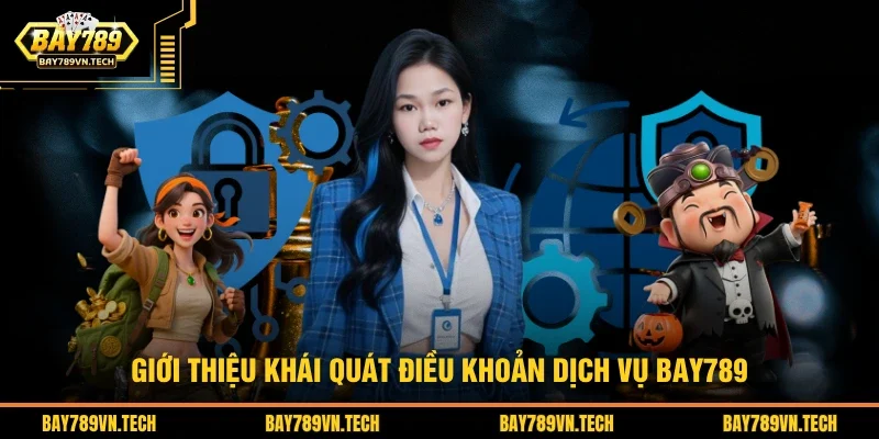 Giới thiệu khái quát điều khoản dịch vụ BAY789 
