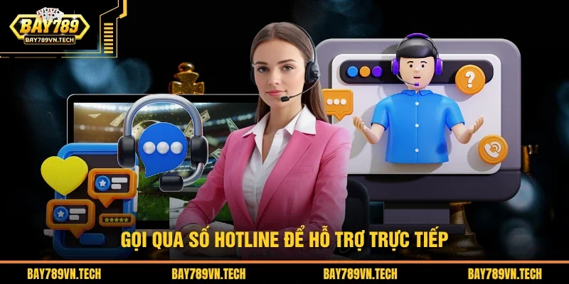 Gọi qua số hotline để hỗ trợ trực tiếp