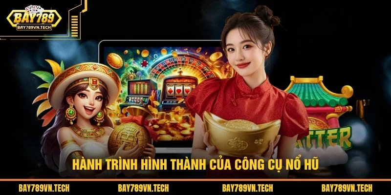 Hành trình hình thành của công cụ nổ hũ