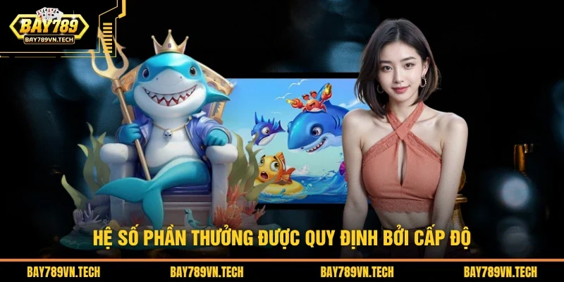 Hệ số phần thưởng được quy định bởi cấp độ