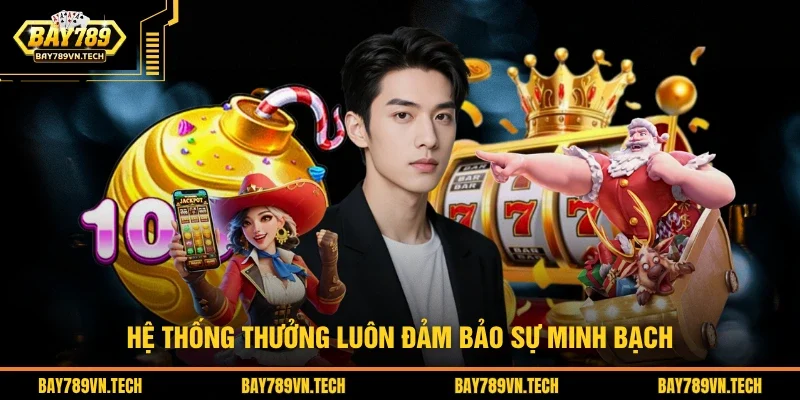 Hệ thống thưởng luôn đảm bảo sự minh bạch