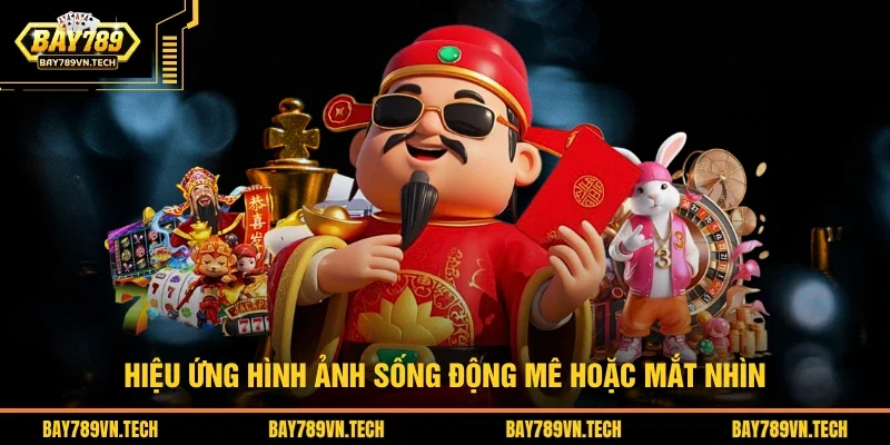 Hiệu ứng hình ảnh sống động mê hoặc mắt nhìn