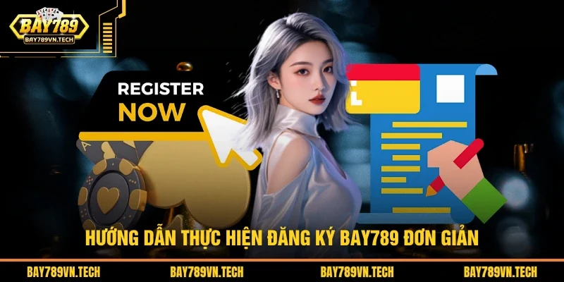 Hướng dẫn thực hiện đăng ký BAY789 đơn giản