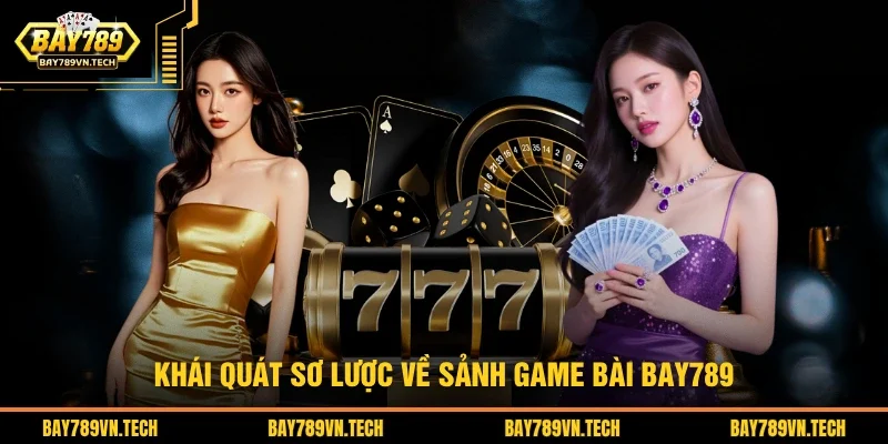 Khái quát sơ lược về sảnh game bài BAY789