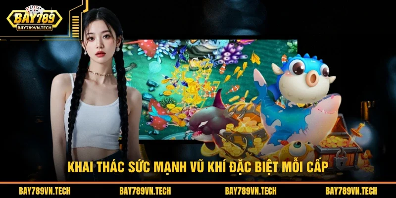 Khai thác sức mạnh vũ khí đặc biệt mỗi cấp