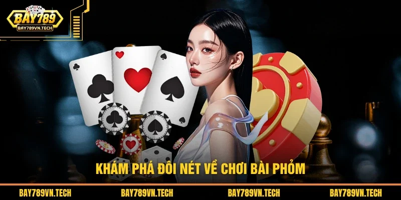 Khám phá đôi nét về chơi bài phỏm 