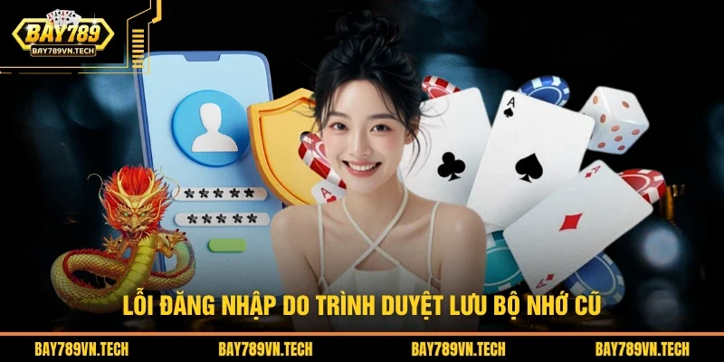 Lỗi đăng nhập do trình duyệt lưu bộ nhớ cũ