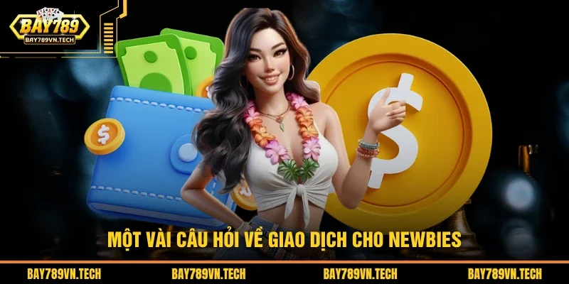 Một vài câu hỏi về giao dịch cho newbies