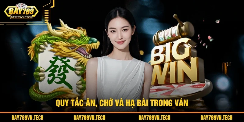 Quy tắc ăn, chờ và hạ bài trong ván