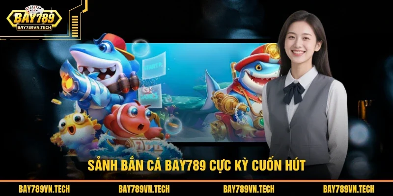 Sảnh bắn cá BAY789 cực kỳ cuốn hút