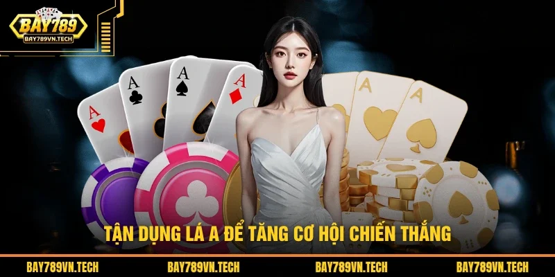 Tận dụng lá A để tăng cơ hội chiến thắng