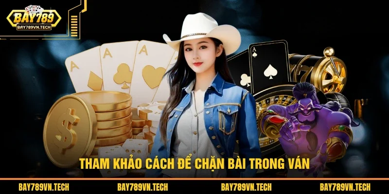 Tham khảo cách để chặn bài trong ván