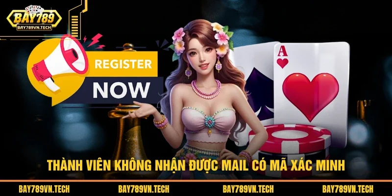 Thành viên không nhận được mail có mã xác minh