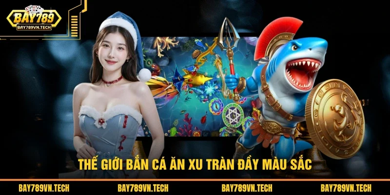 Thế giới bắn cá ăn xu tràn đầy màu sắc