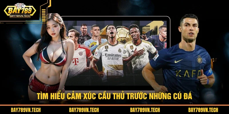 Tìm hiểu cảm xúc cầu thủ trước những cú đá