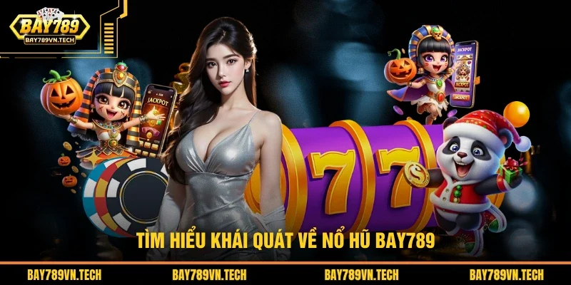 Tìm hiểu khái quát về nổ hũ BAY789