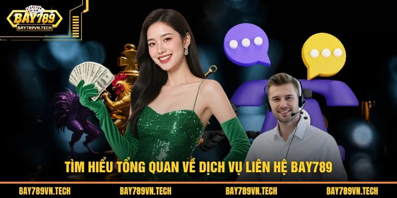 Tìm hiểu tổng quan về dịch vụ liên hệ BAY789
