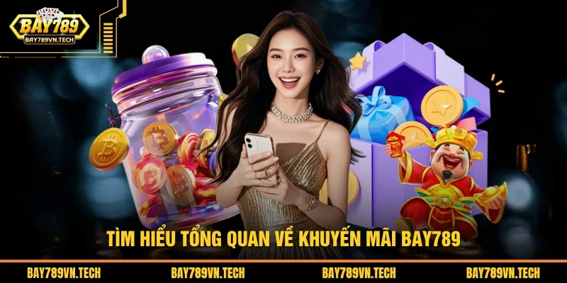 Tìm hiểu tổng quan về khuyến mãi BAY789