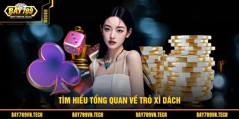 Tìm hiểu tổng quan nhanh về trò chơi bài xì dách