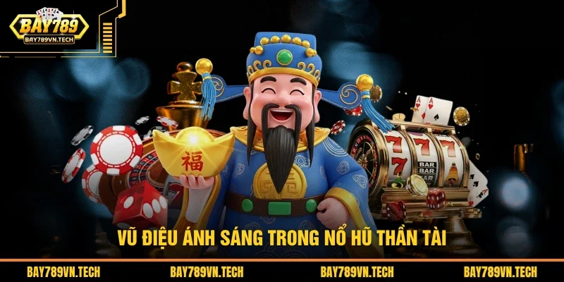 Vũ điệu ánh sáng trong nổ hũ thần tài