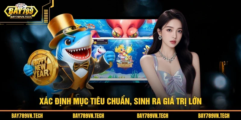Xác định mục tiêu chuẩn, sinh ra giá trị lớn